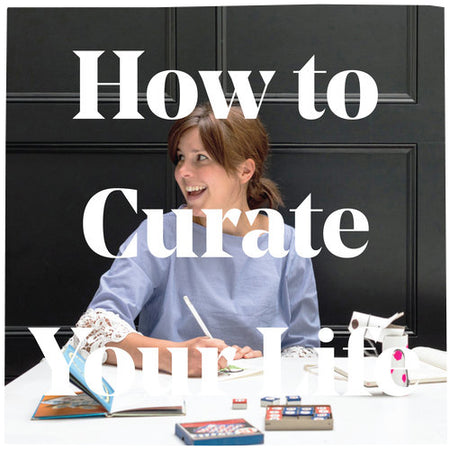 How To Curate Your Life
